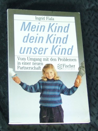Mein Kind, dein Kind, unser Kind: Vom Umgang mit den Problemen in einer neuen Partnerschaft Partnership & Love