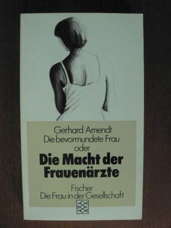 Die bevormundete Frau oder Die Macht der Frauenärzte Medicine