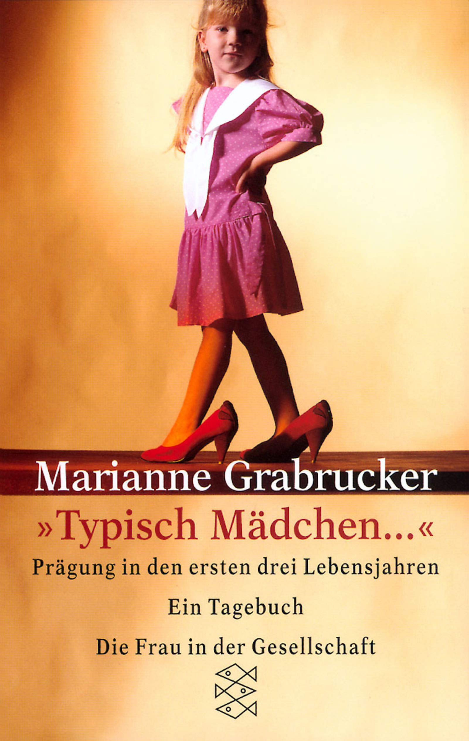 Typisch Mädchen...: Prägung in den ersten drei Lebensjahren. Ein Tagebuch (Die Frau in der Gesellschaft) Fiction