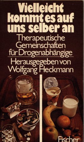 Vielleicht kommt es auf uns selber an. Therapeutische Gemeinschaften für Drogenabhängige. Social Sciences