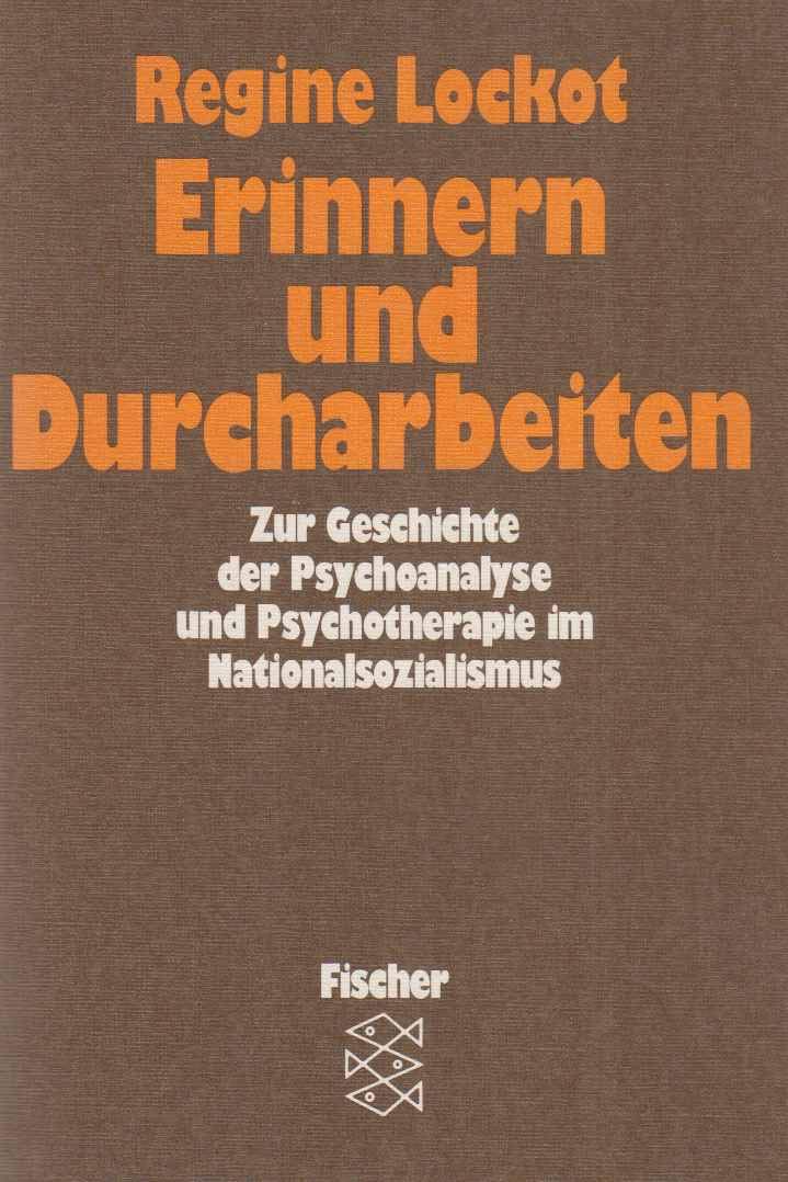 Erinnern und Durcharbeiten: Zur Geschichte der Psychoanalyse und Psychotherapie im Nationalsozialismus Memories