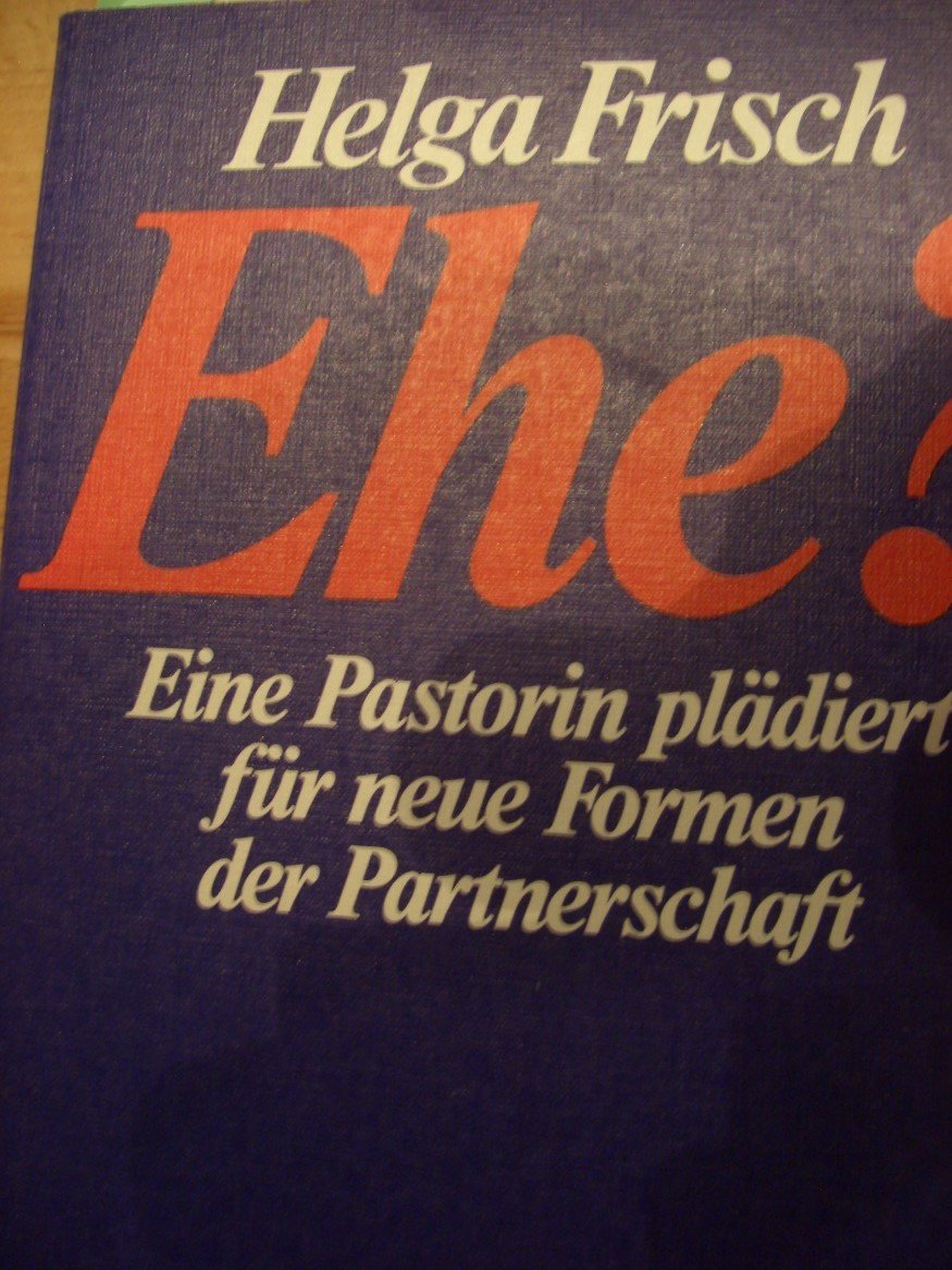 Ehe?: Eine Pastorin plädiert für neue Formen der Partnerschaft Partnership & Love