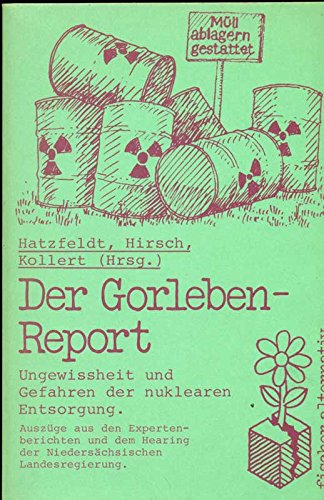 Der Gorleben-Report. Ungewissheit und Gefahren der nuklearen Entsorgung Business & Technology