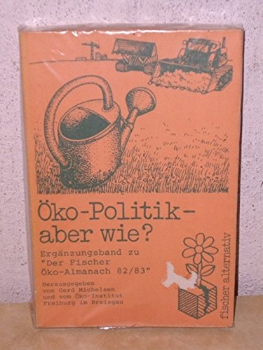 Öko-Politik - aber wie?: Ergänzungsband zu "Der Fischer Öko-Almanach" 82/83 Books