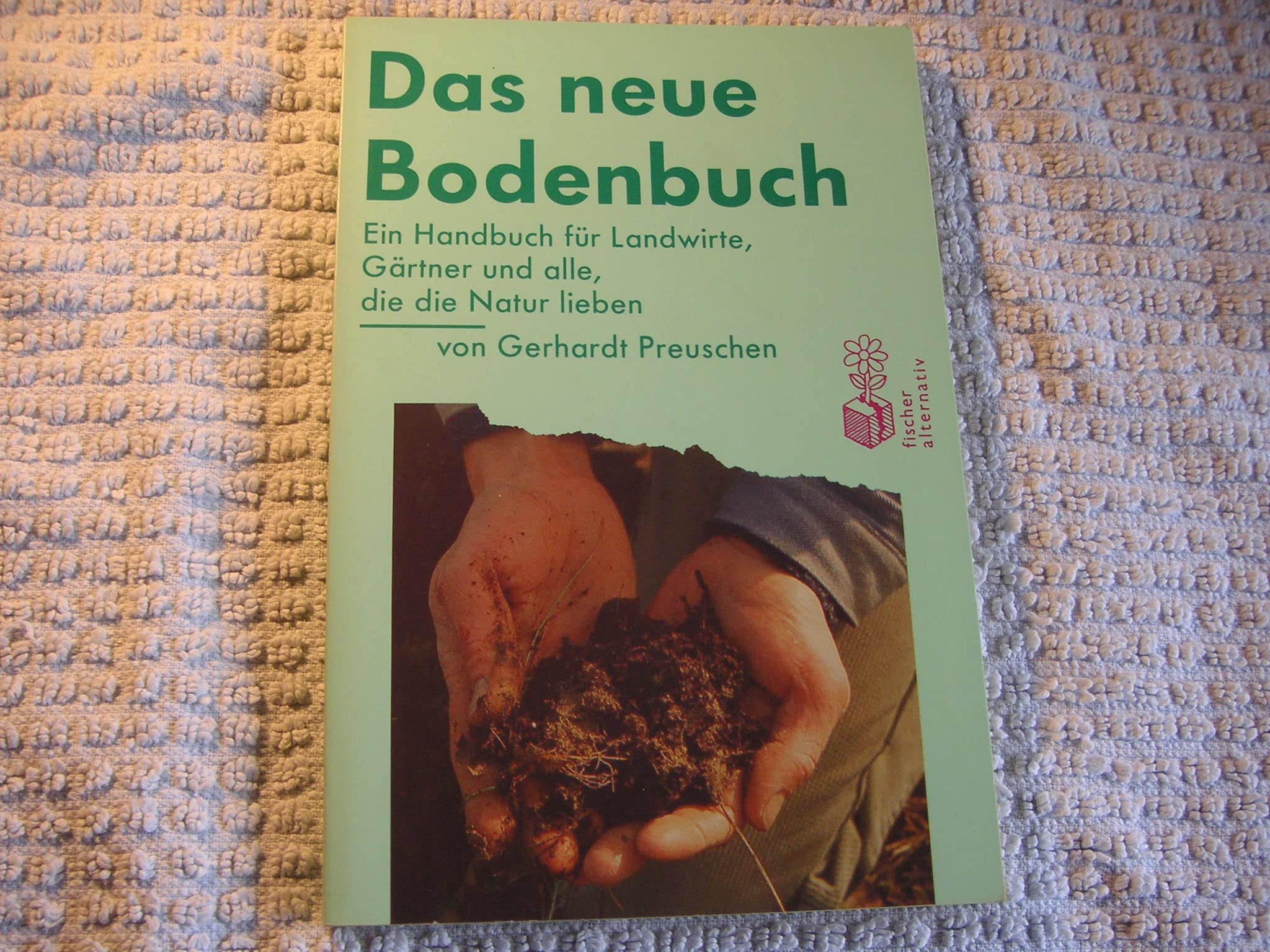 Das neue Bodenbuch: Ein Handbuch für Landwirte, Gärtner und alle die, die Natur lieben Geology & Geography