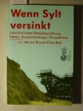 Wenn Sylt versinkt....: Lehrstück einer Umweltzerstörung. Fakten - Zusammenhänge - Perspektiven Natural Sciences