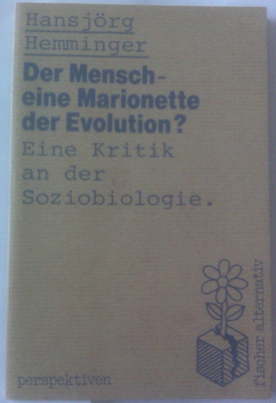 Der Mensch - eine Marionette der Evolution?: Eine Kritik an der Soziobiologie Natural Sciences