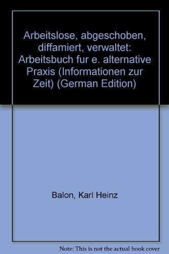 Arbeitslose: Abgeschoben, diffamiert, verwaltet. Arbeitsbuch für eine alternative Praxis. Books