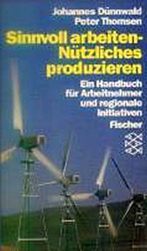 Sinnvoll arbeiten - Nützliches produzieren: Ein Handbuch für Produzenten und Konsumenten. (Informationen zur Zeit) Books