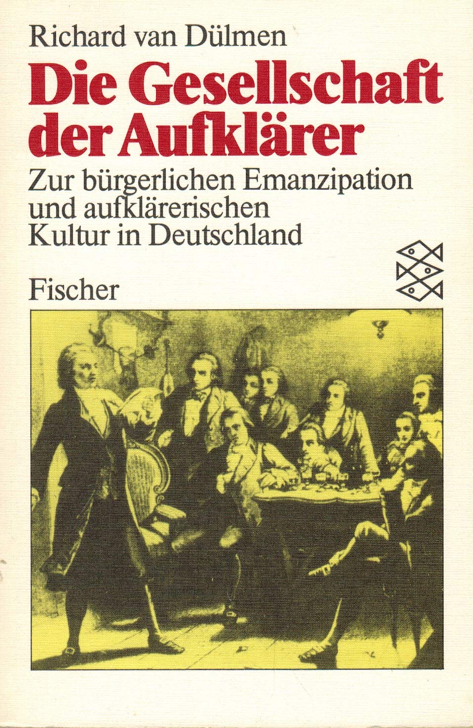 Die Gesellschaft der Aufklärer: Studien zur bürgerlichen Emanzipation und aufklärerischen Kultur in Deutschland Social Sciences