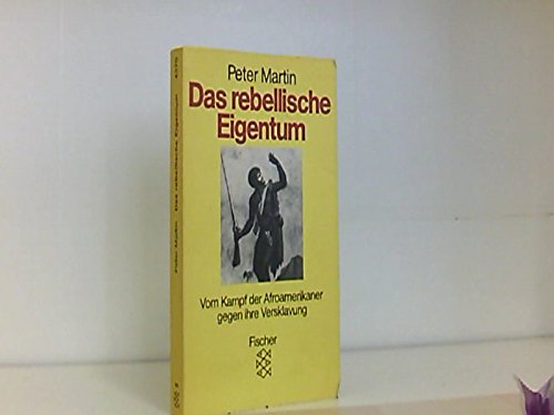 Das rebellische Eigentum: Vom Kampf der Afroamerikaner gegen ihre Versklavung Politics & History