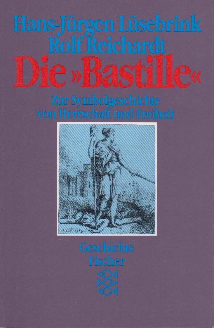 Die Bastille. Zur Symbolgeschichte von Herrschaft und Freiheit Politics & History