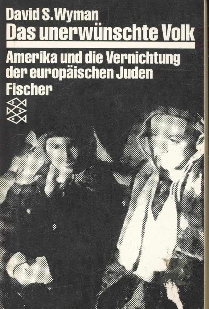 Das unerwünschte Volk. Amerika und die Vernichtung der europäischen Juden Politics & History