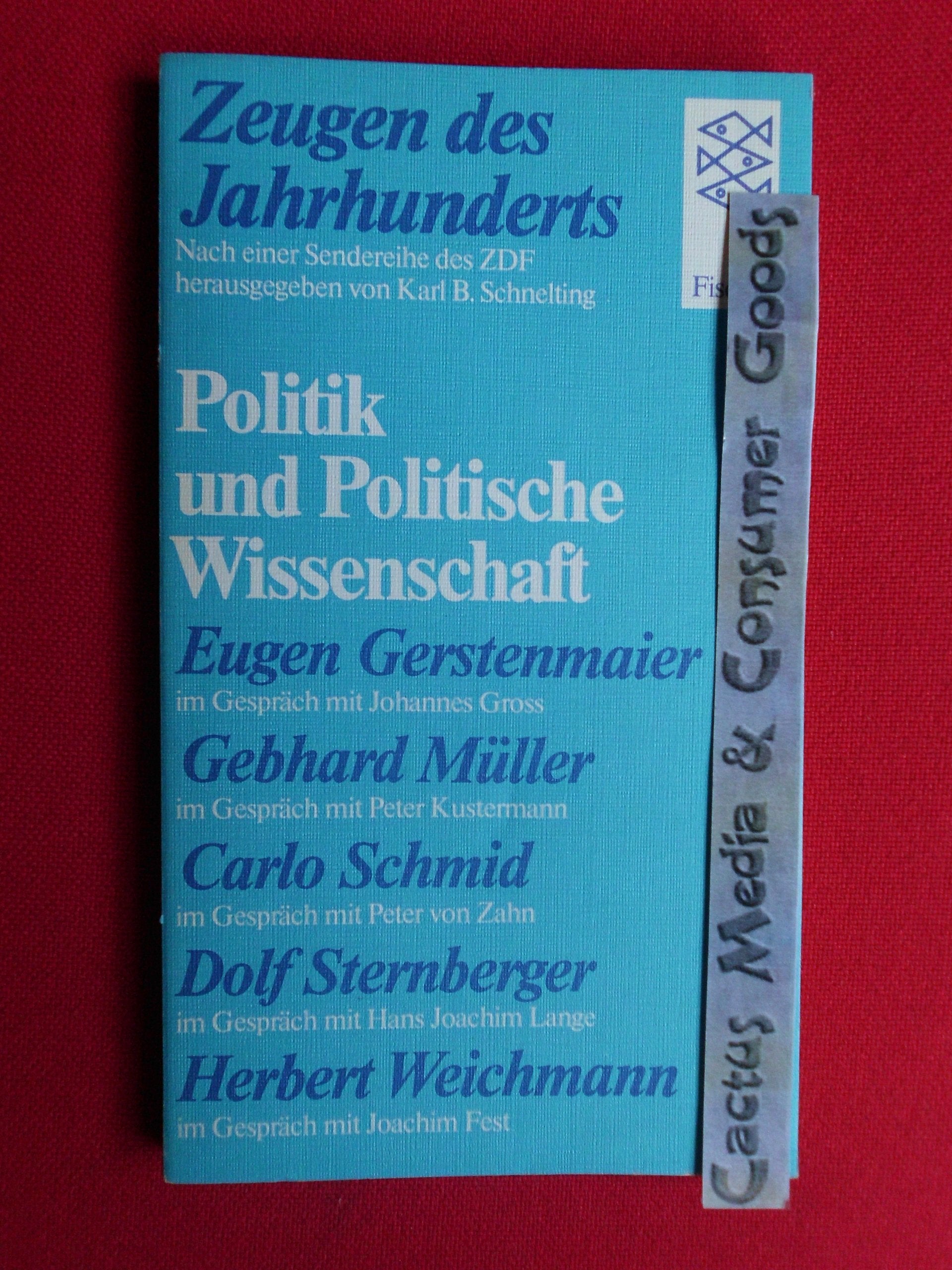 Zeugen des Jahrhunderts / Porträts aus Politik und Politischer Wissenschaft: Eugen Gerstenmaier, Gebhard Müller, Carlo Schmid, Dolf Sternberger, Herbert Weichmann: Nach einer Sendereihe des ZDF Politics & Society Books