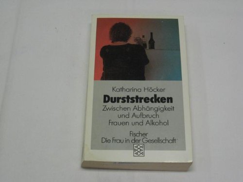 Durststrecken: Zwischen Abhängigkeit und Aufbruch. Frauen und Alkohol Politics & History