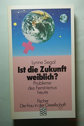Ist die Zukunft weiblich? : Probleme des Feminismus heute Politics & History