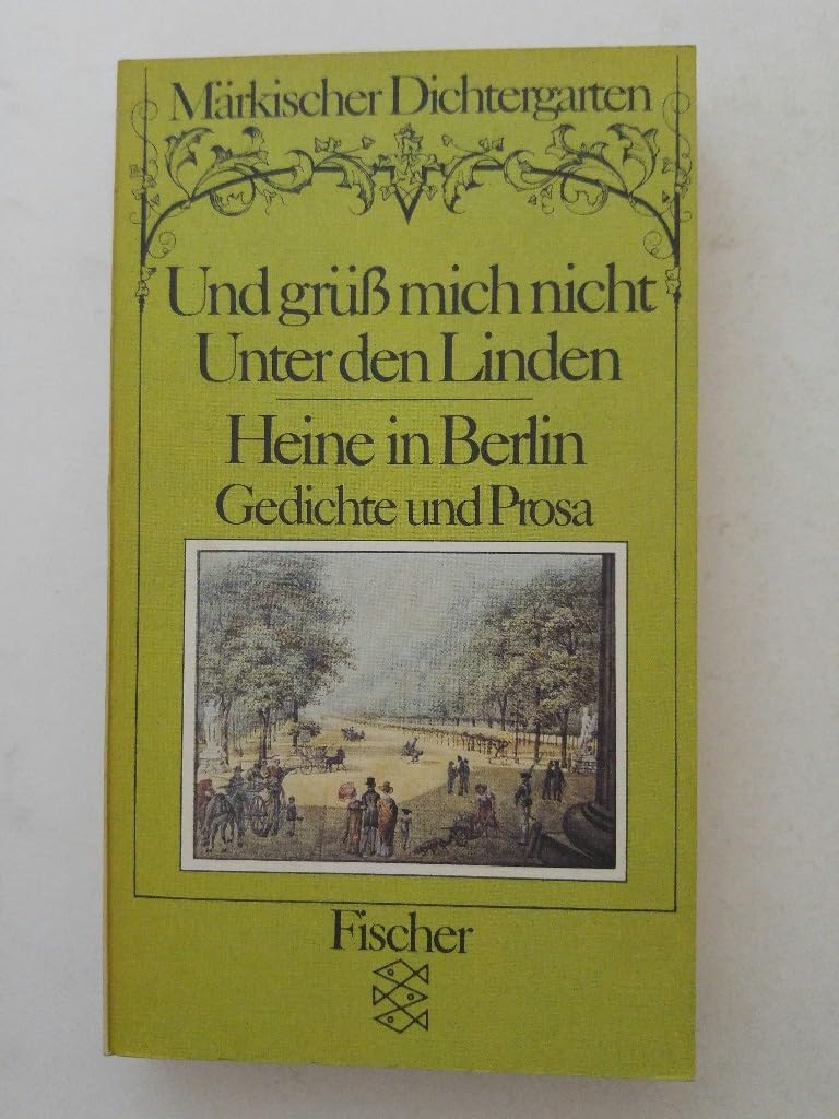 Märkischer Dichtergarten / Und grüss mich nicht Unter den Linden. Heine in Berlin: Gedichte und Prosa Books