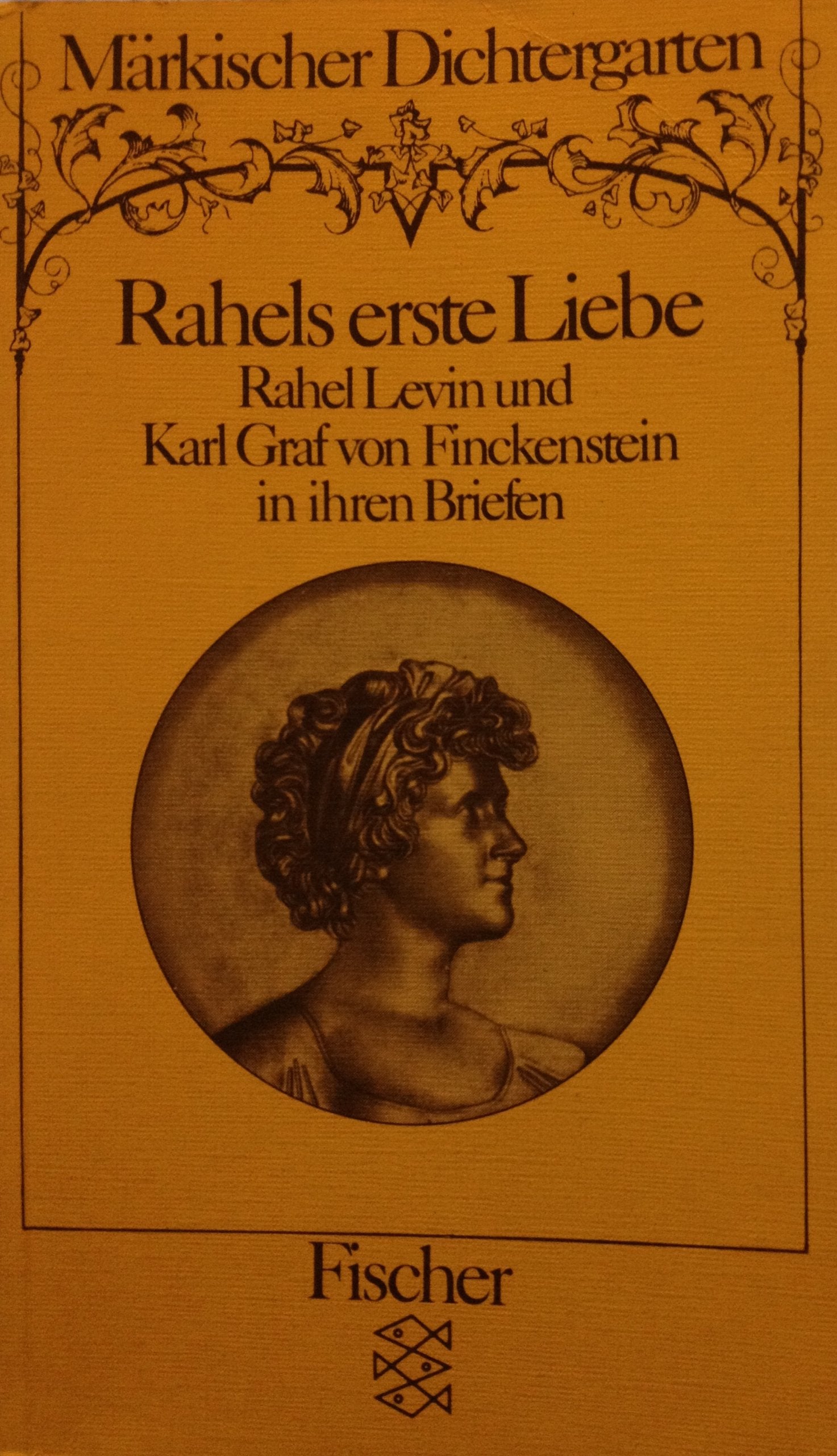 Märkischer Dichtergarten: Rahels erste Liebe. Rahel Levin und Karl Graf von Finckenstein in ihren Briefen Memories