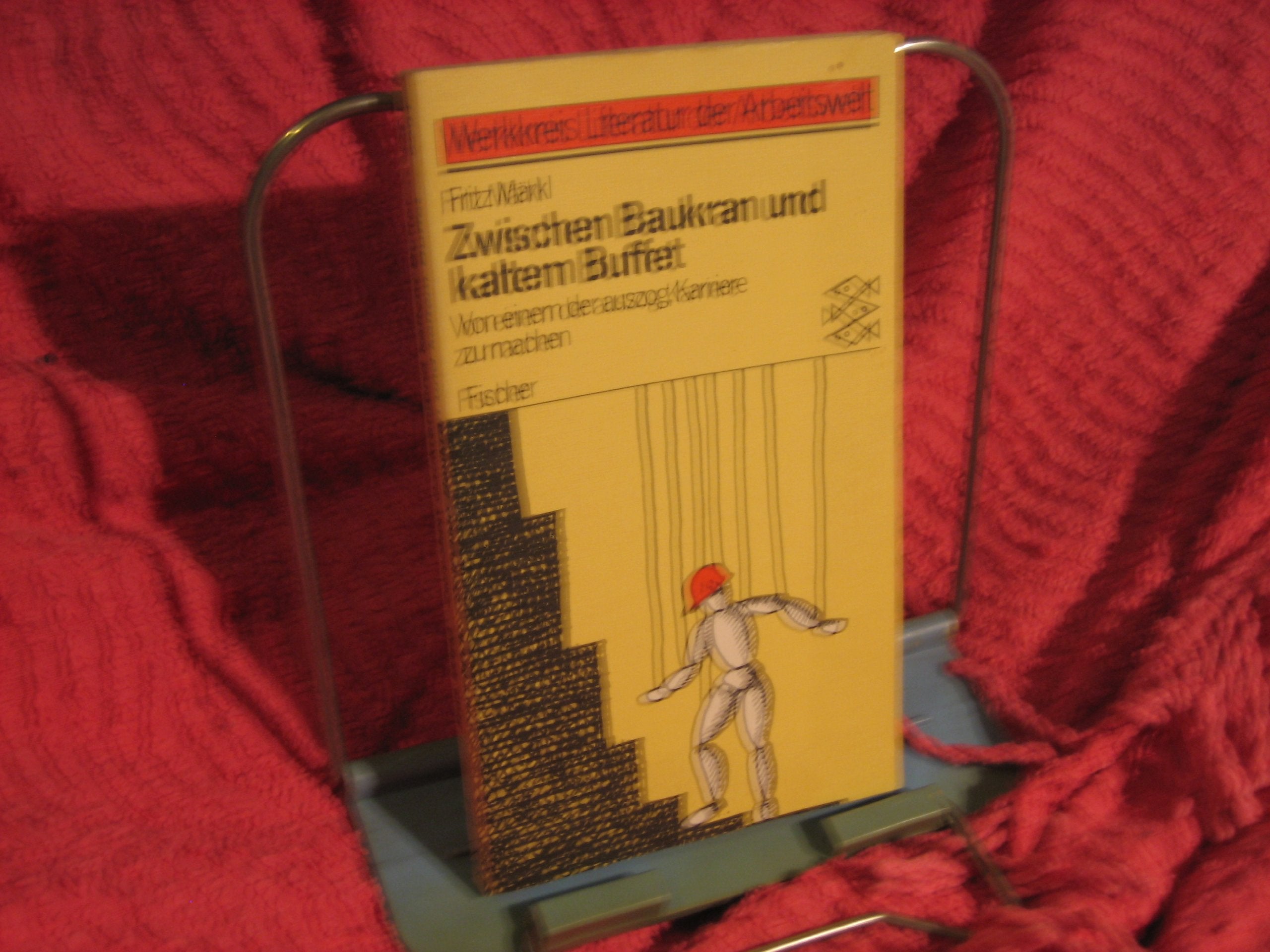 Zwischen Baukran und kaltem Büffet: Roman von einem der auszog, Karriere zu machen. (Werkkreis Literatur der Arbeitswelt) Business & Technology