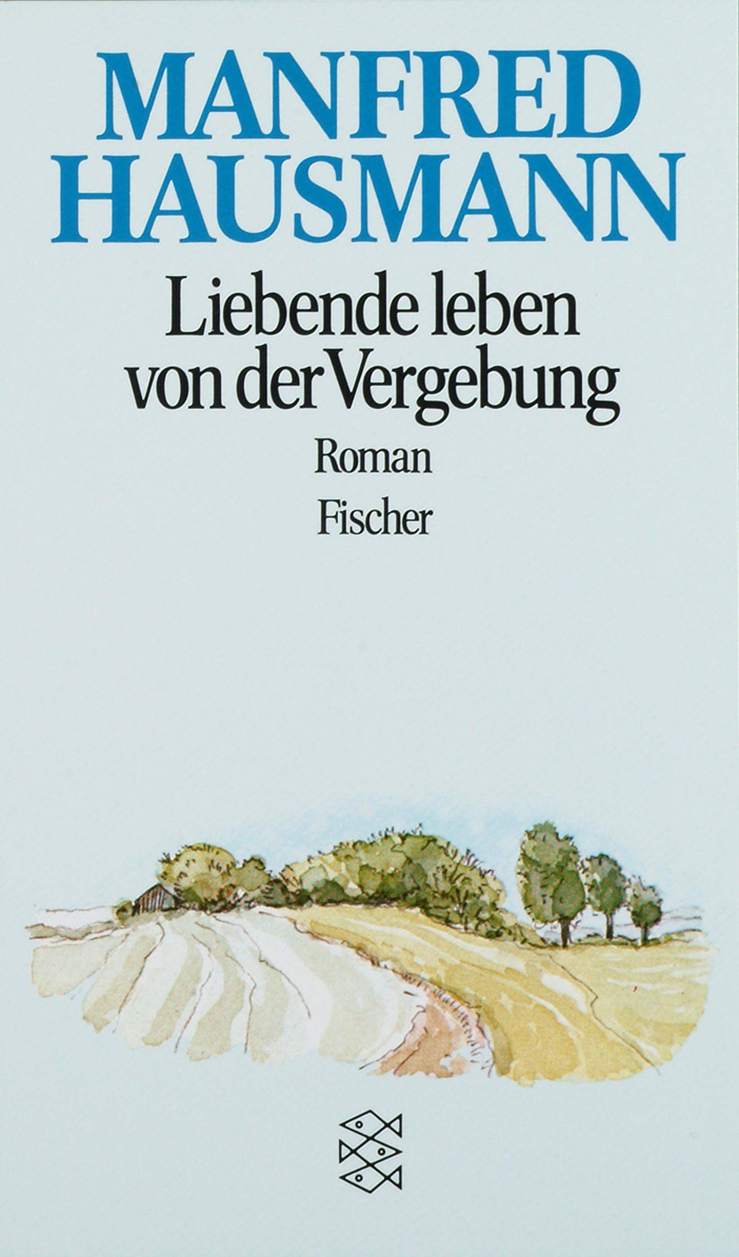 Liebende leben von der Vergebung: Roman (Fischer Taschenbücher) Classics