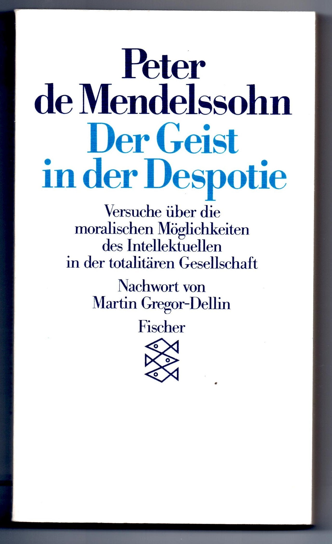 Der Geist in der Despotie: Versuche über die moralischen Möglichkeiten des Intellektuellen in der totalitären Gesellschaft Philosophy