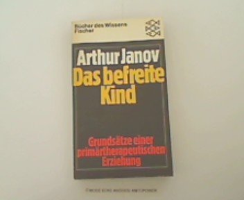 Das befreite Kind: Grundsätze einer primärtherapeutischen Erziehung Psychology