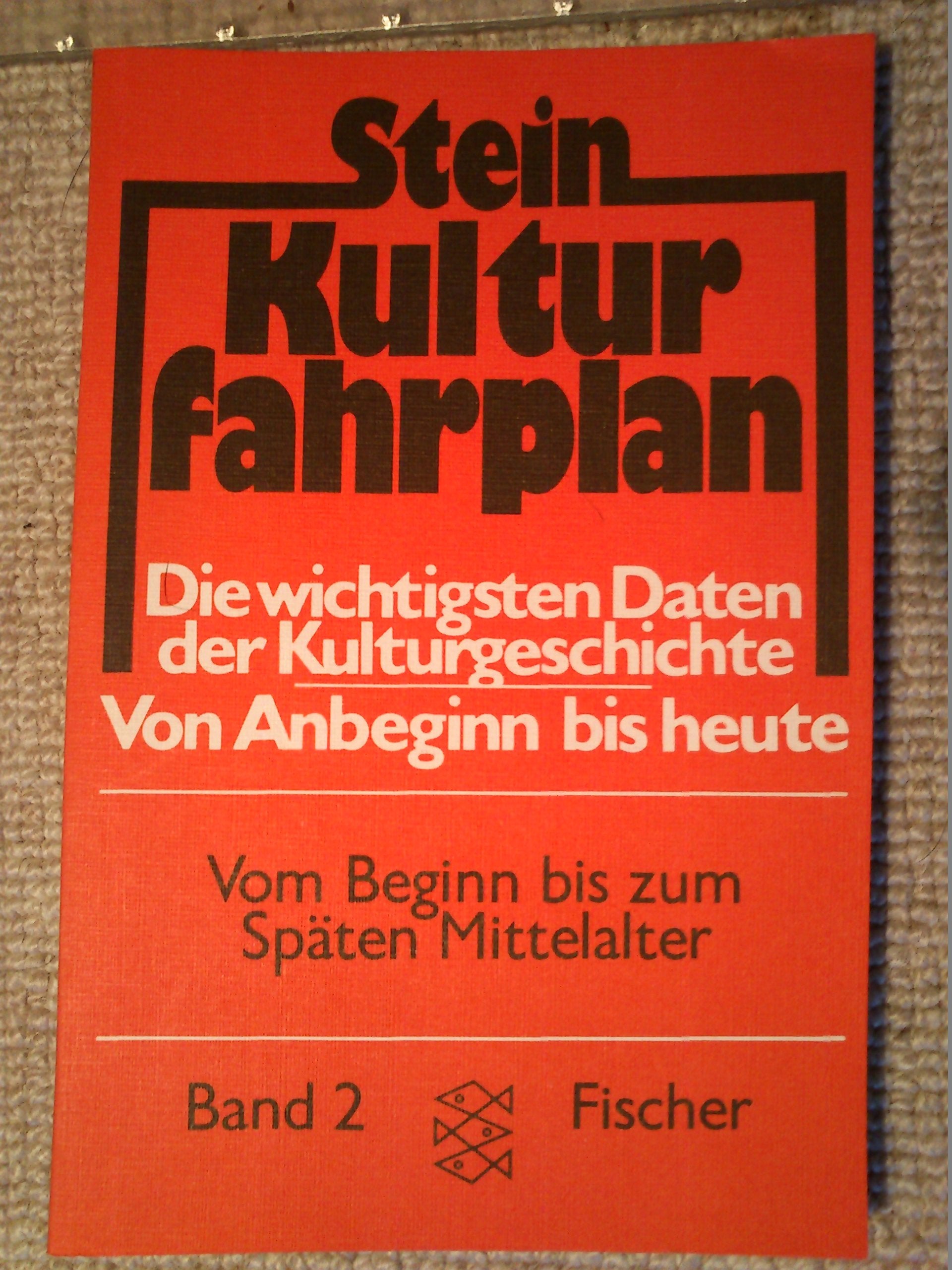 Kulturfahrplan: Die wichtigsten Daten der Kultur- und Weltgeschichte von Anbeginn bis heute / Vom Beginn bis zum Späten Mittelalter Film, Art & Culture