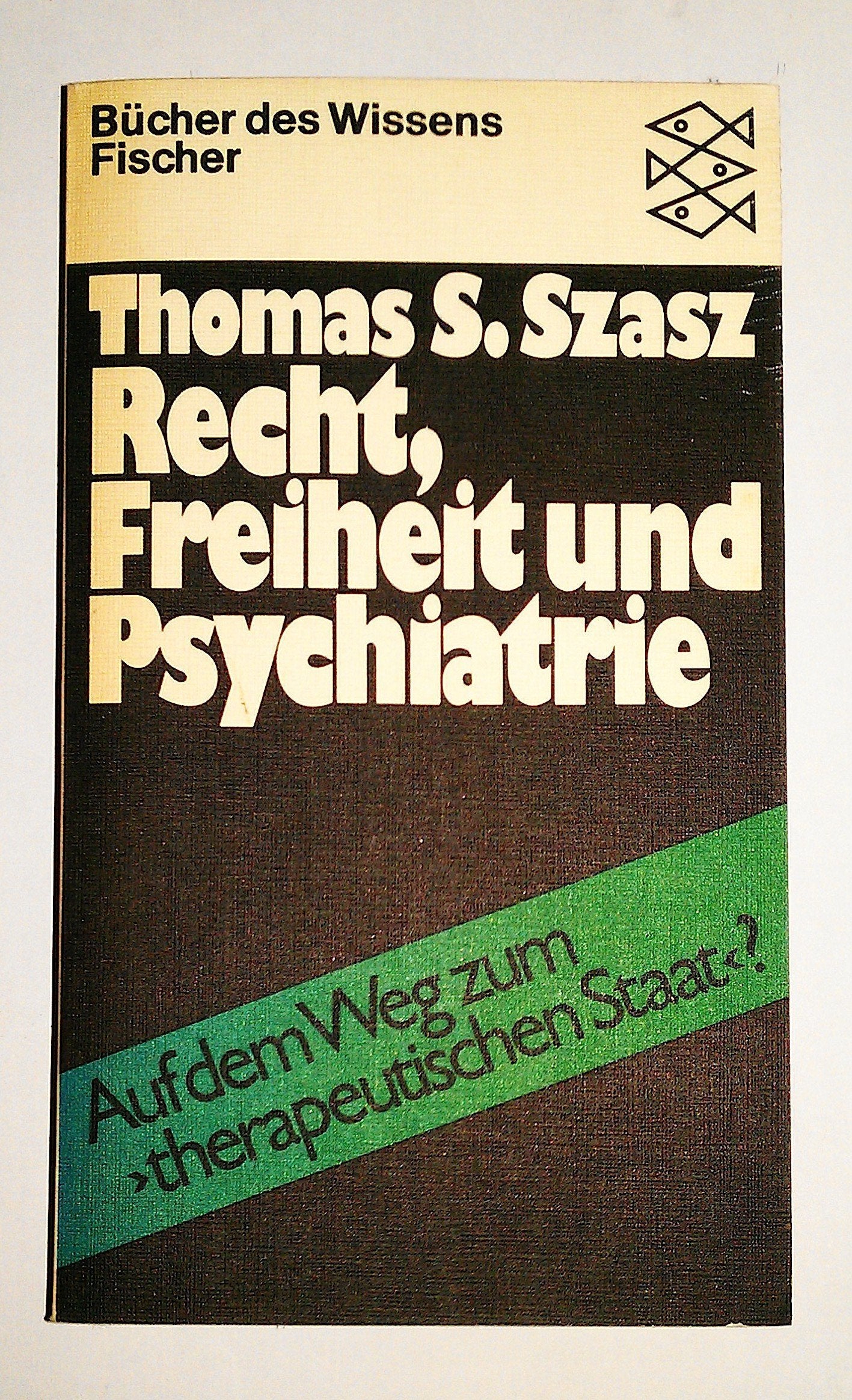 Recht, Freiheit und Psychiatrie. Auf dem Weg zum therapeutischen Staat? Medicine