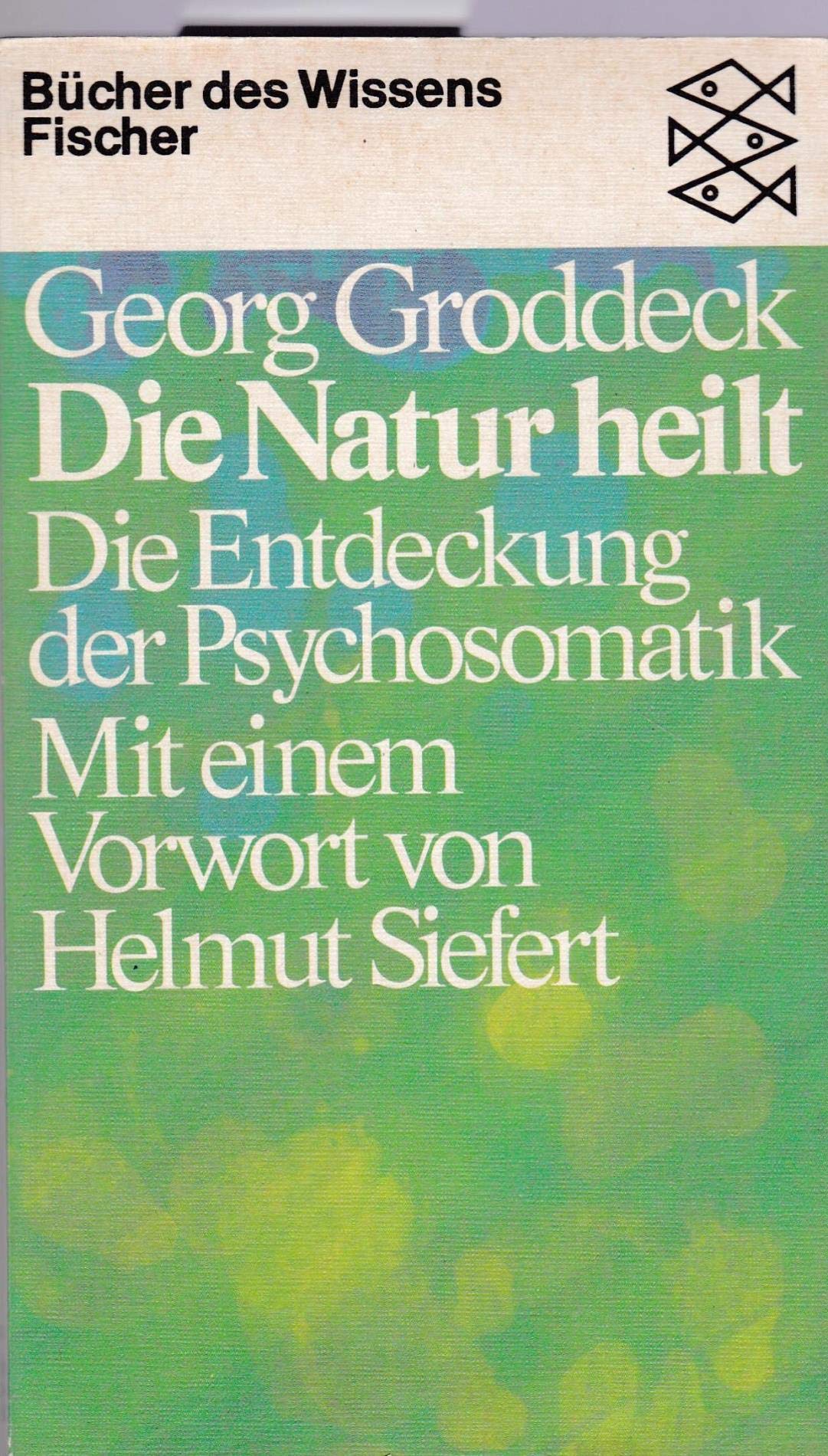Die Natur heilt: Die Entdeckung der Psychosomatik Medicine