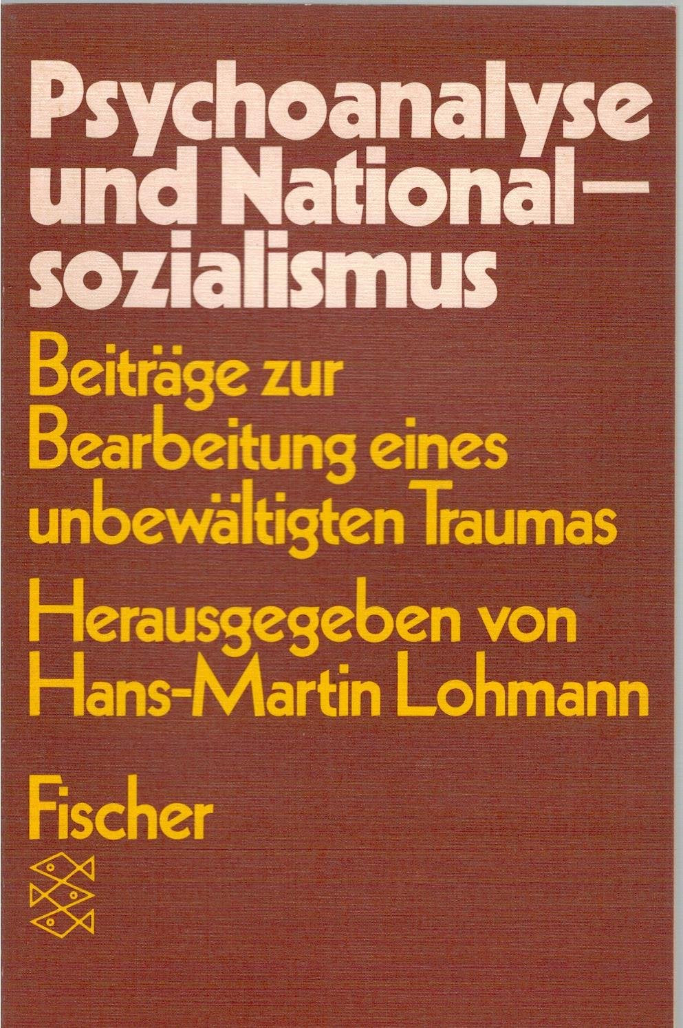 Psychoanalyse und Nationalsozialismus: Beiträge zur Bearbeitung eines unbewältigten Traumas Psychology
