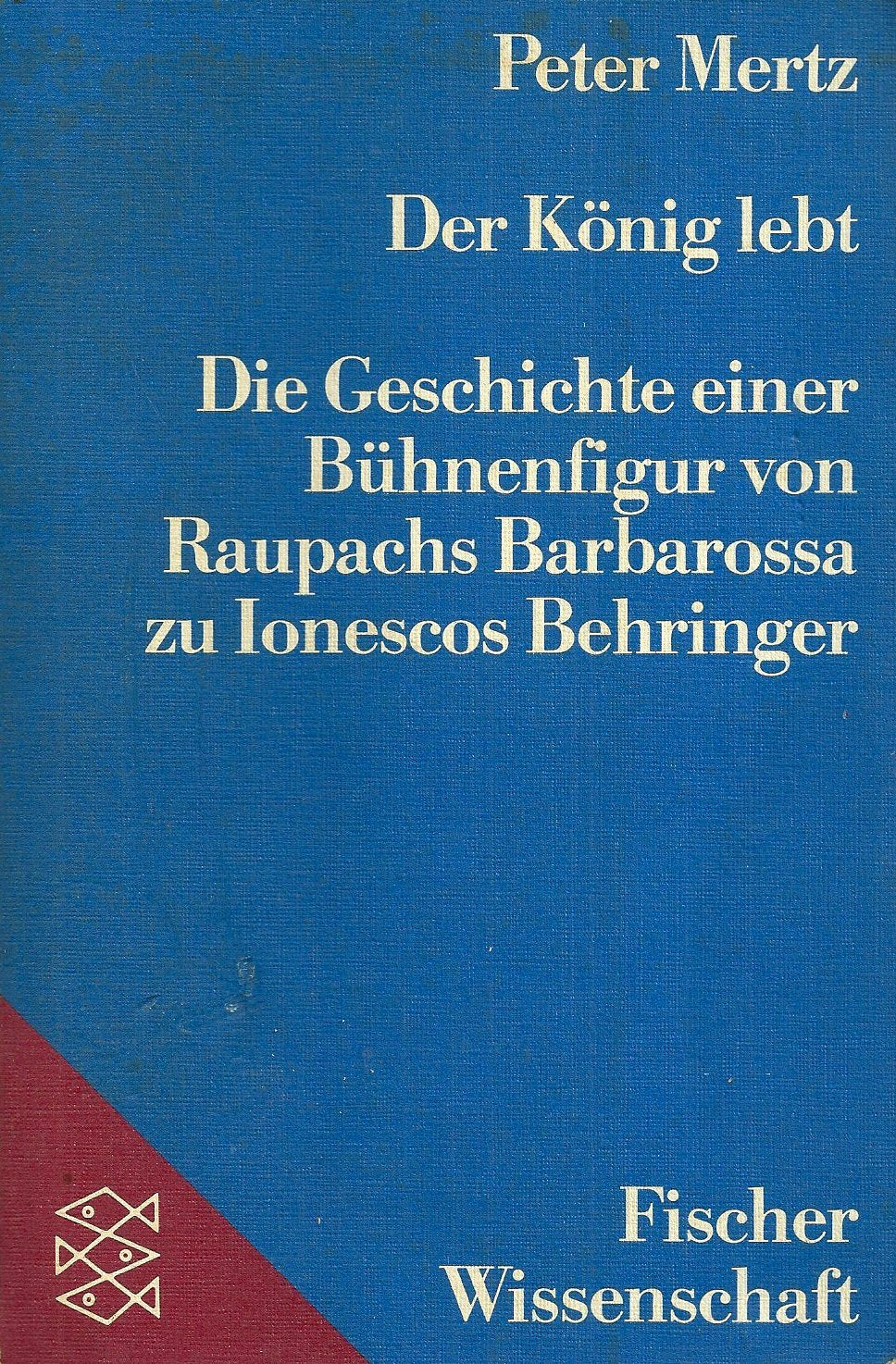Der König lebt: Die Geschichte einer Bühnenfigur von Raupachs Barbarossa zu Ionescos Behringer Books