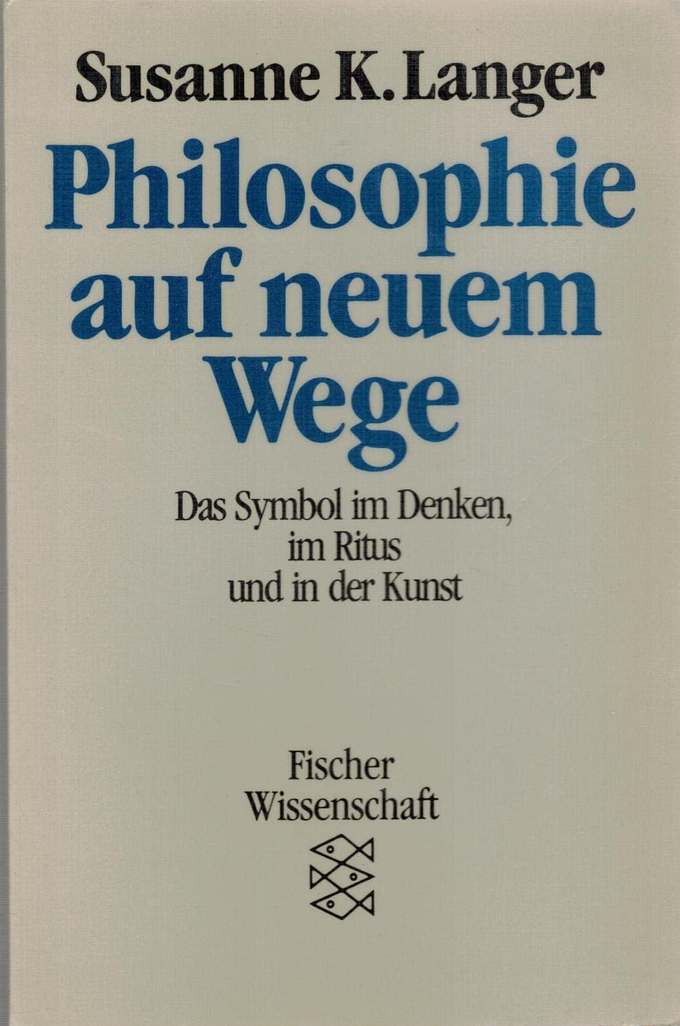Philosophie auf neuem Wege: Das Symbol im Denken, im Ritus und in der Kunst Natural Sciences