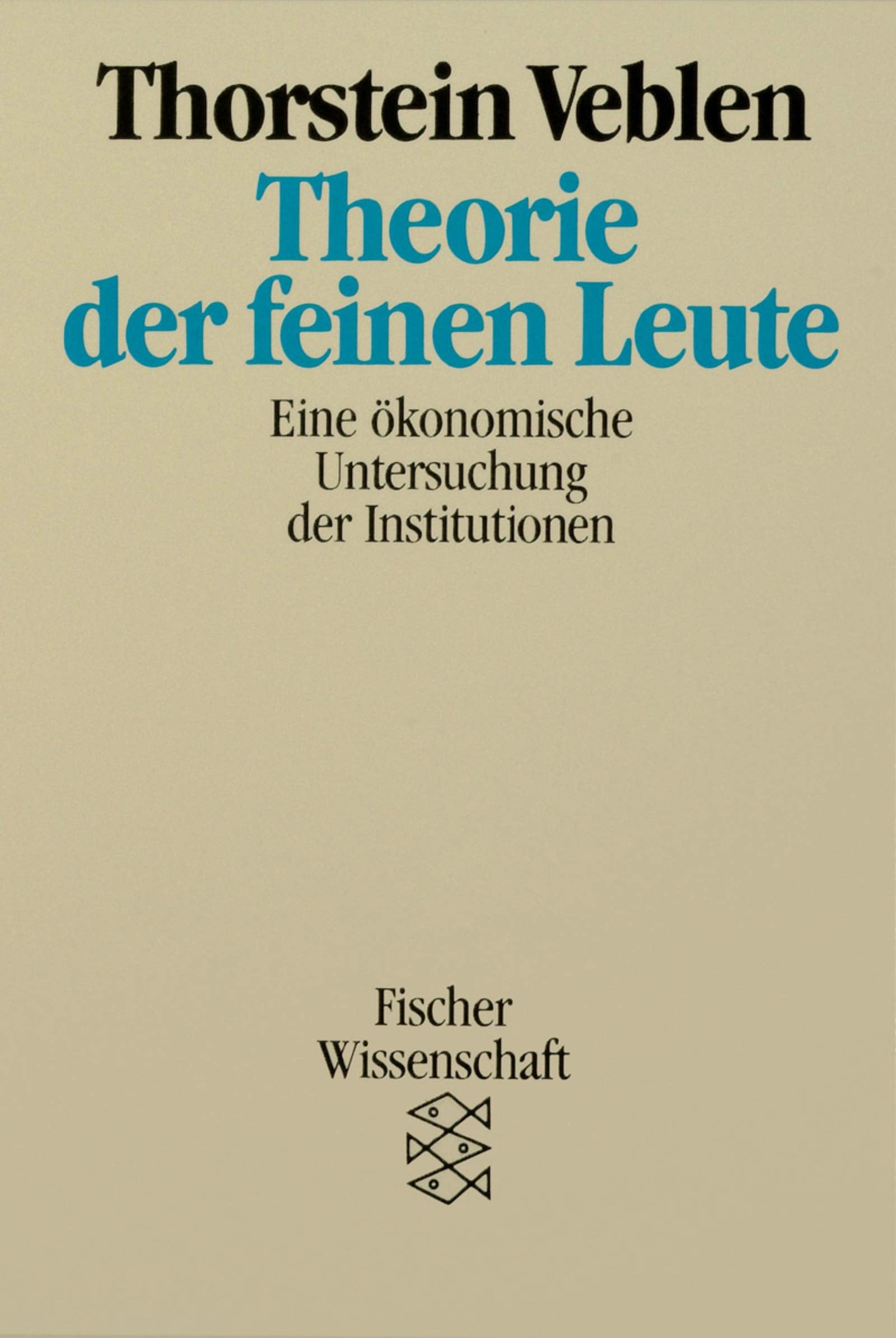 Theorie der feinen Leute. Eine ökonomische Untersuchung der Institutionen. Social Sciences