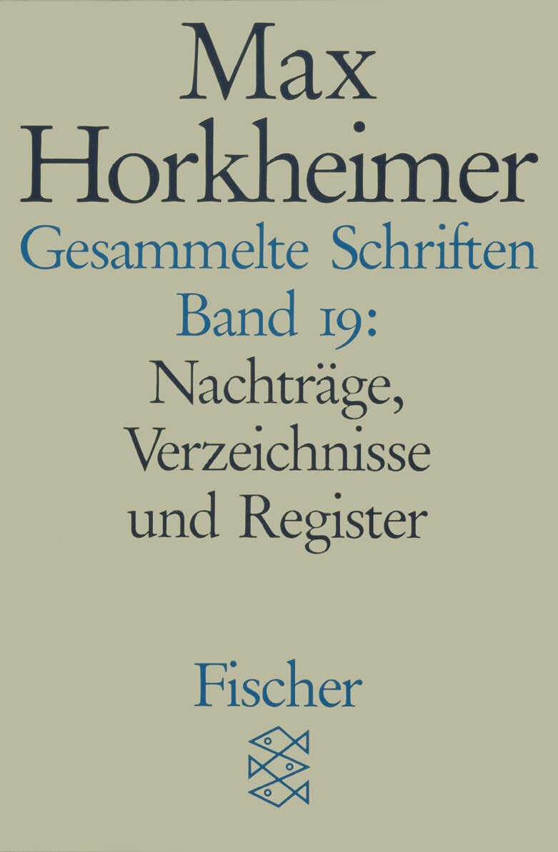 Gesammelte Schriften in 19 Bänden: Band 19: Nachträge, Verzeichnisse und Register (Max Horkheimer, Gesammelte Schriften in 19 Bänden (Taschenbuchausgabe)) Philosophy