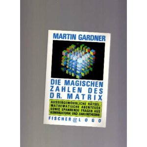 Die magischen Zahlen des Dr. Matrix: Aussergewöhliche Rätsel, mathematische Abenteuer sowie spannende Fragen aus Kombinatorik und Zahlentheorie Mathematics