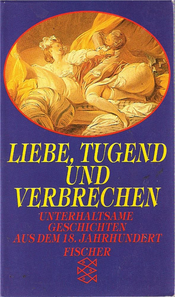 Liebe, Tugend und Verbrechen: Unterhaltsame Geschichten aus dem 18. Jahrhundert Professional & Reference Books