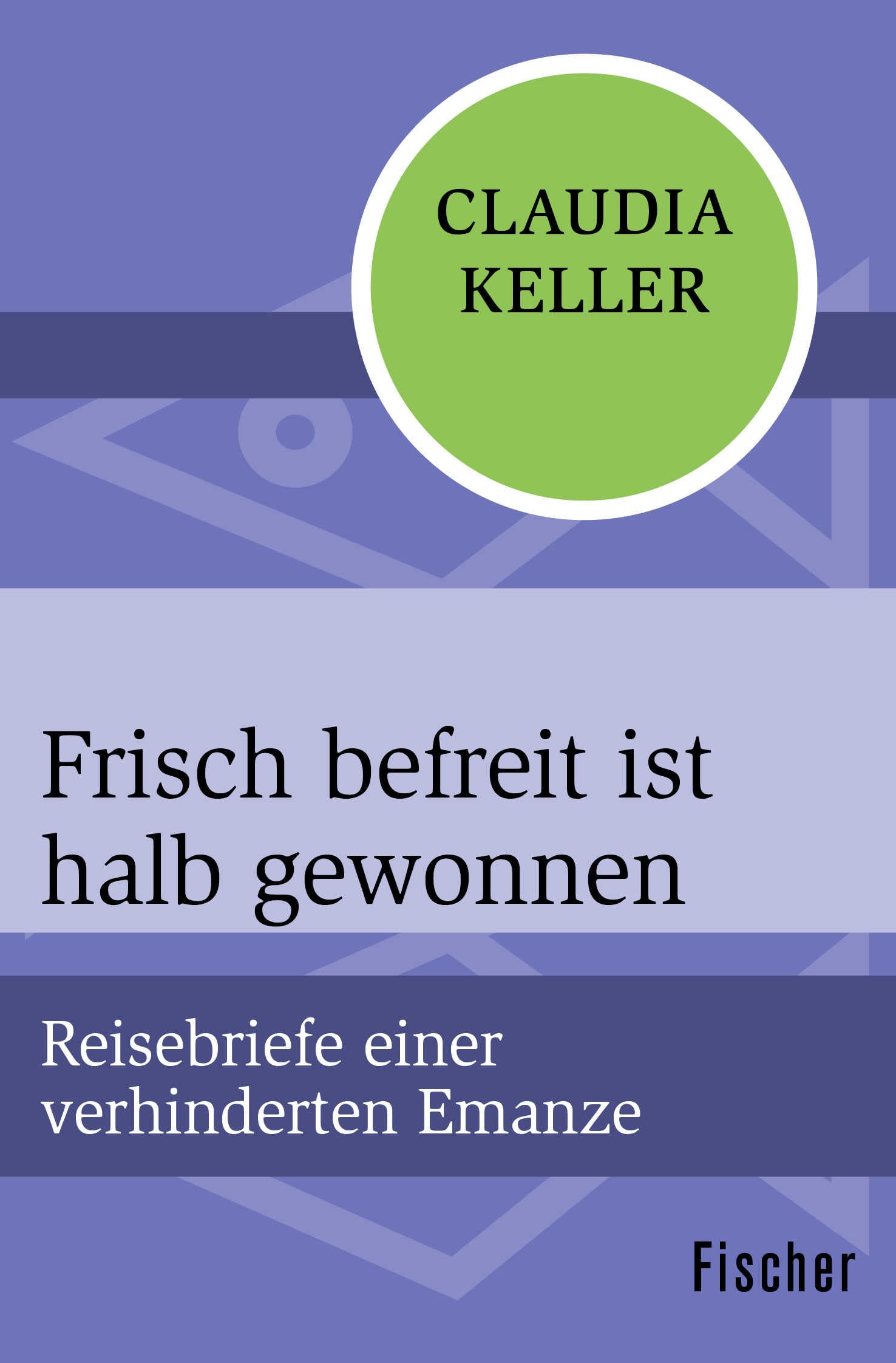 Frisch befreit ist halb gewonnen: Reisebriefe einer verhinderten Emanze Contemporary literature