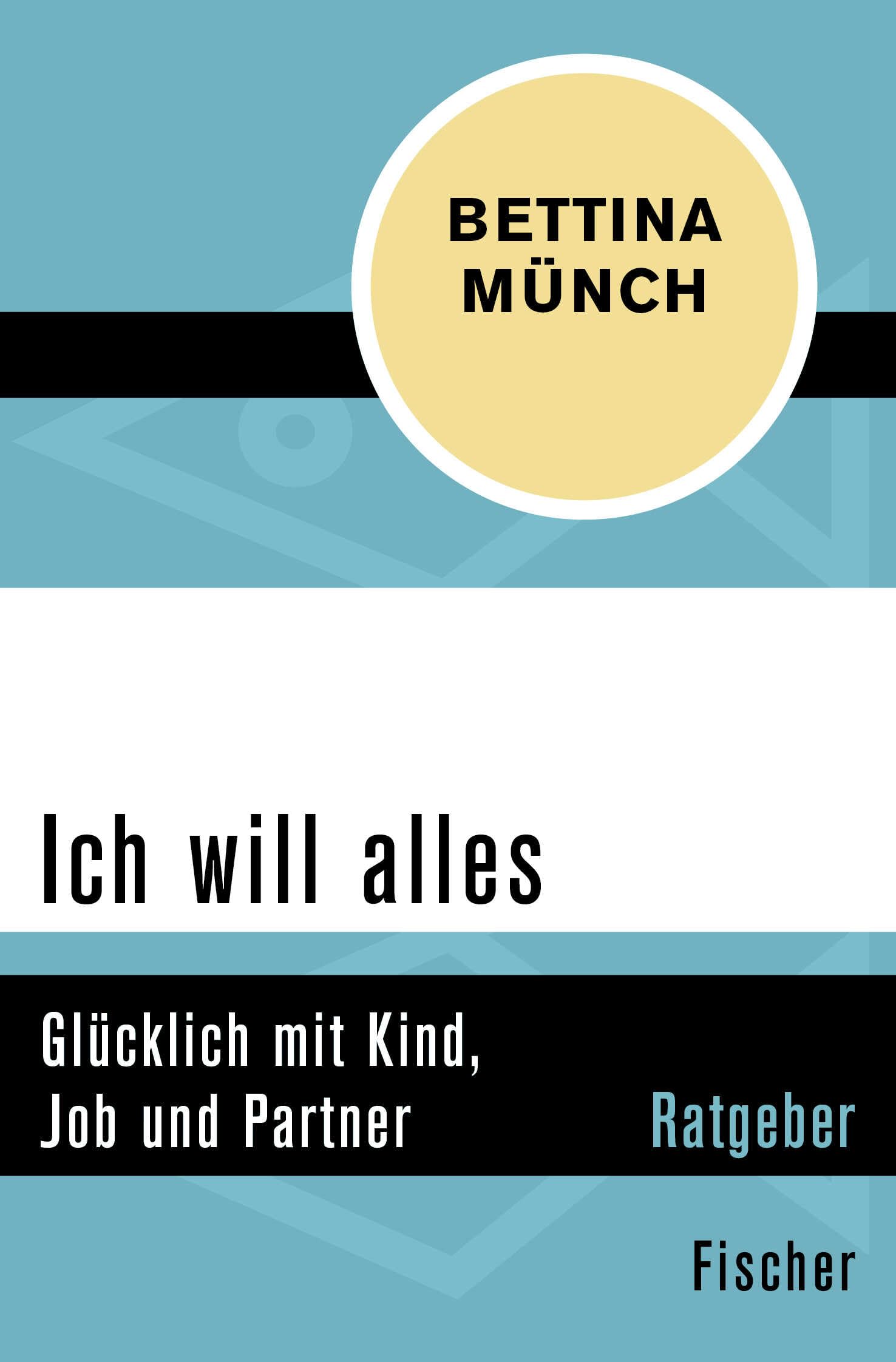 Ich will alles: Glücklich mit Kind, Job und Partner Business, Finance & Career