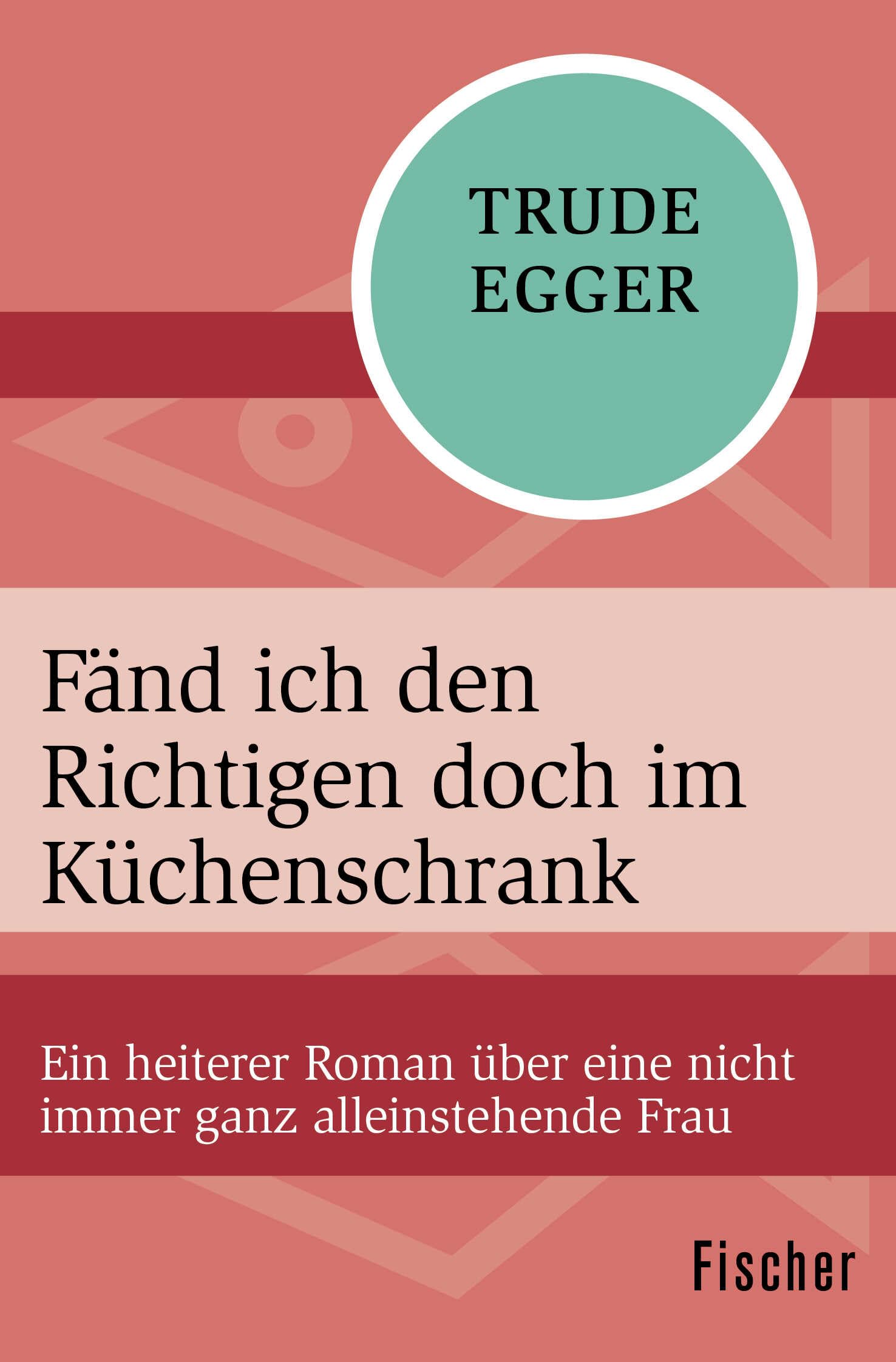 Fänd ich den Richtigen doch im Küchenschrank: Ein heiterer Roman über eine nicht immer ganz alleinstehende Frau Contemporary literature