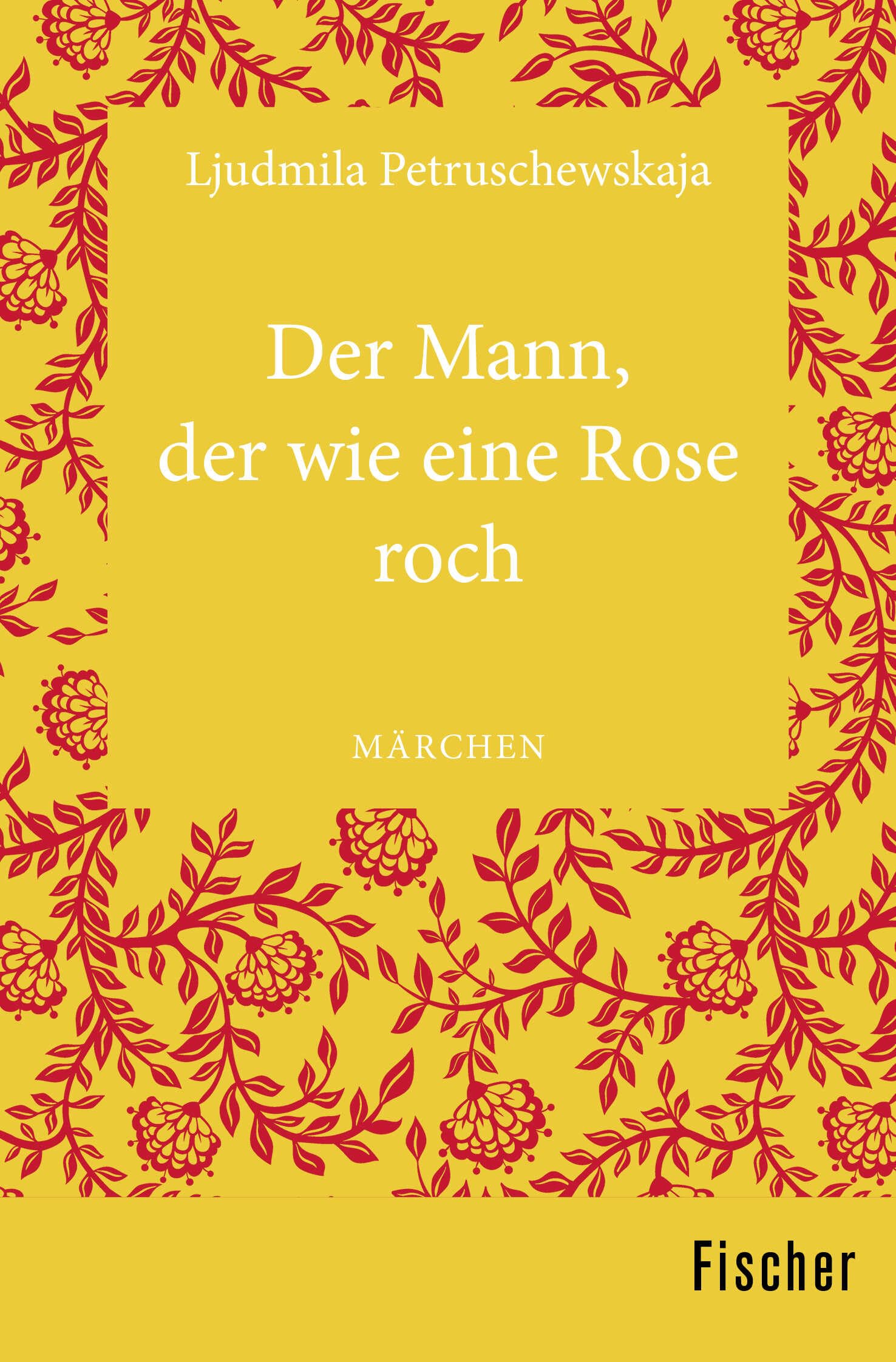 Der Mann, der wie eine Rose roch: Märchen Essays & Short Stories