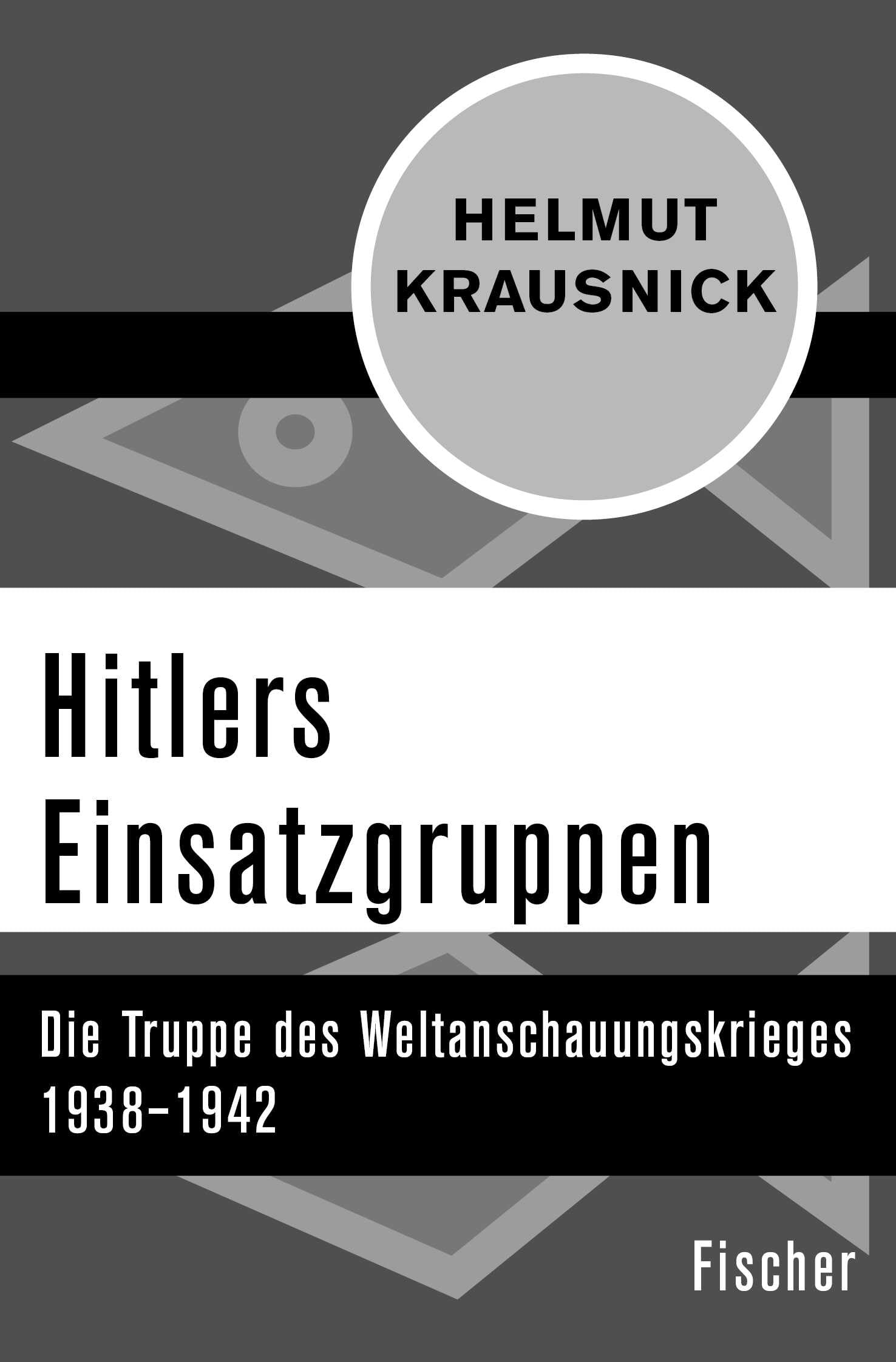 Hitlers Einsatzgruppen: Die Truppe des Weltanschauungskrieges 1938-1942 book