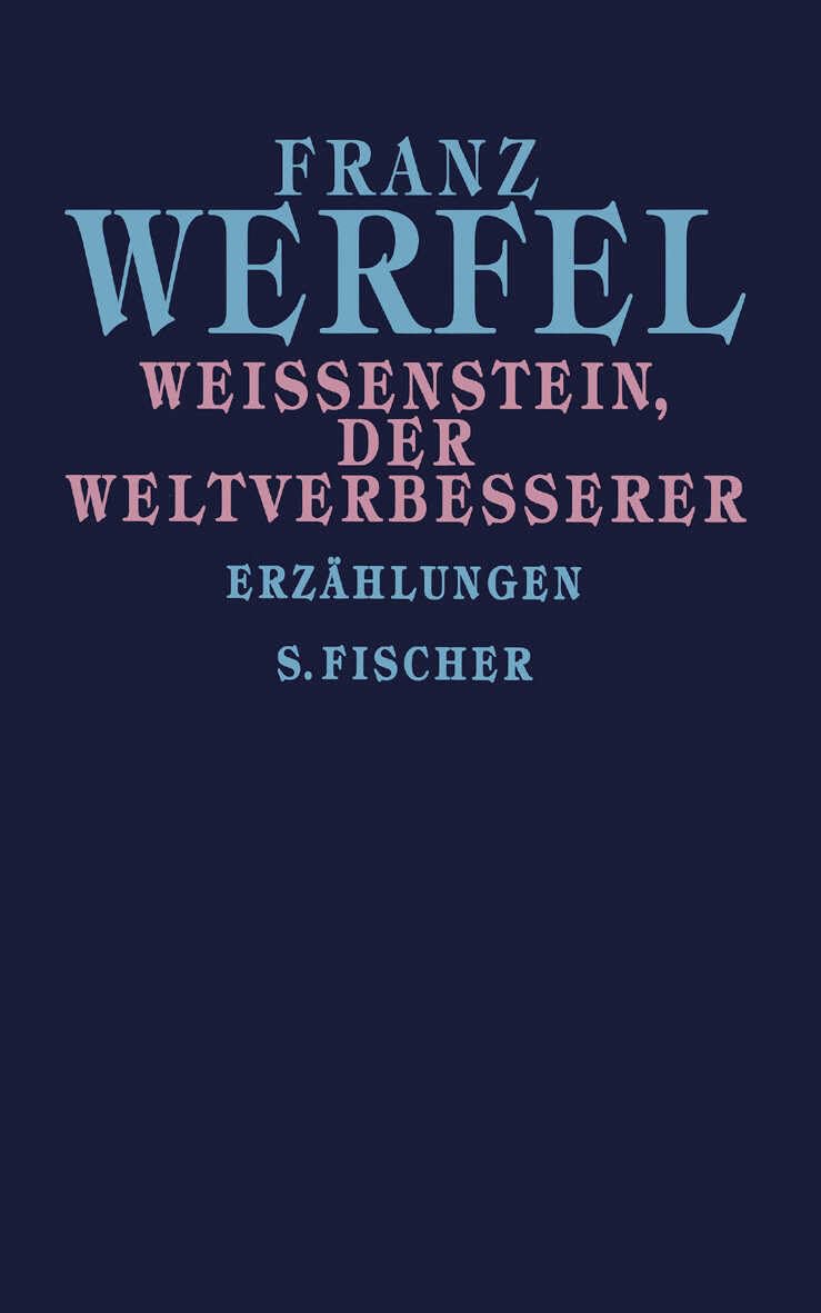 Weißenstein, der Weltverbesserer: Erzählungen (Franz Werfel, Gesammelte Werke in Einzelbänden) Essays & Short Stories