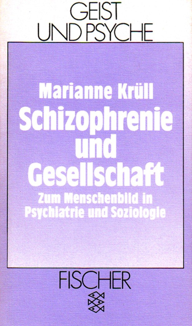 Schizophrenie und Gesellschaft: Zum Menschenbild in Psychiatrie und Soziologie Medicine