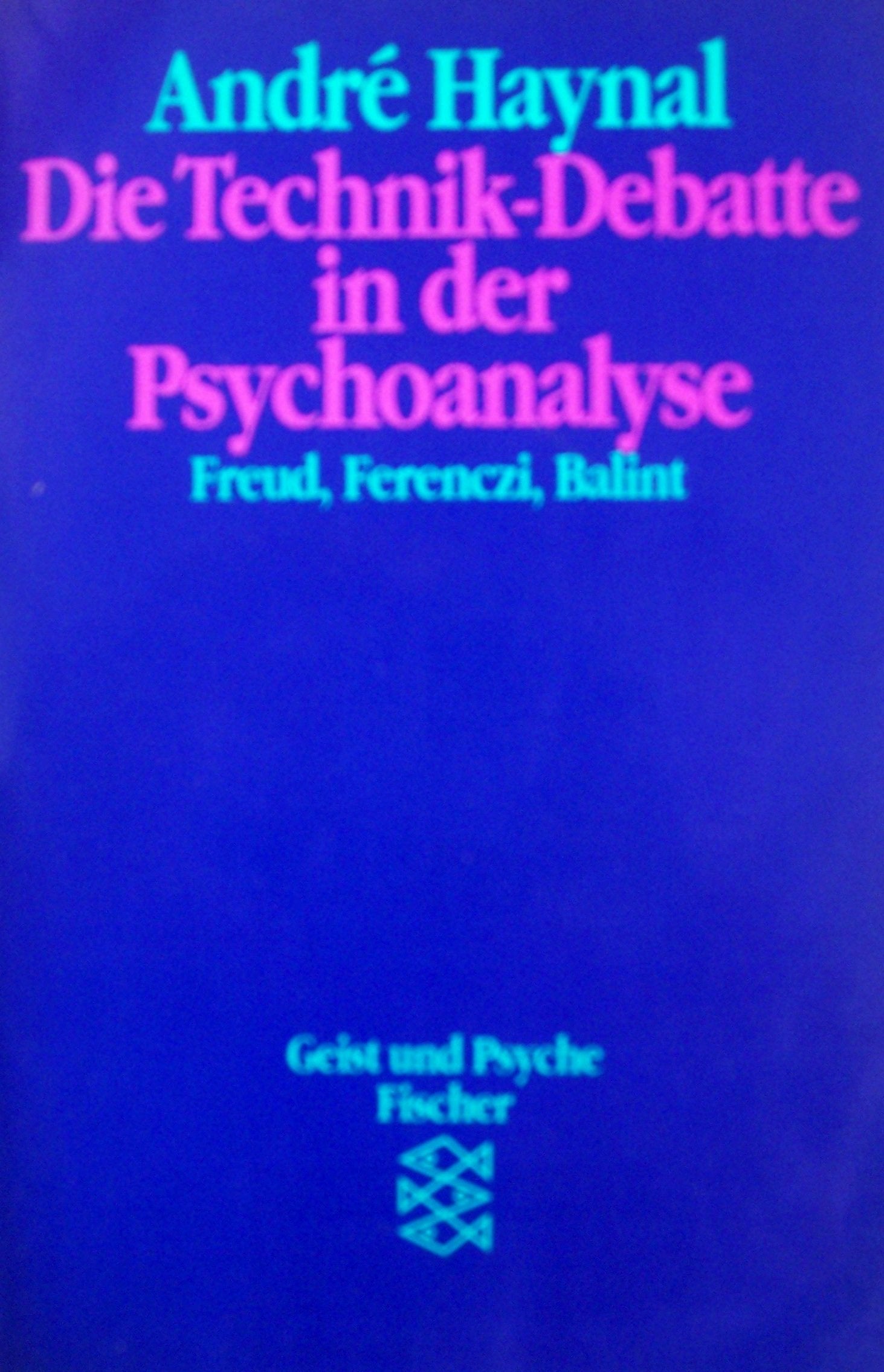 Die Technik-Debatte in der Psychoanalyse: Freud, Ferenczi, Balint Psychology