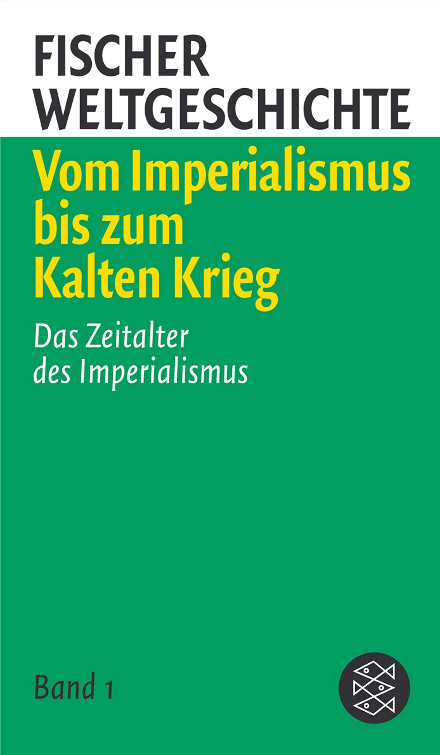 Fischer Weltgeschichte 6: Vom Imperialismus bis zum Kalten Krieg: Das Zeitalter des Imperialismus /Europa 1918 bis 1945 /Europa nach dem Zweiten Weltkrieg Politics & History