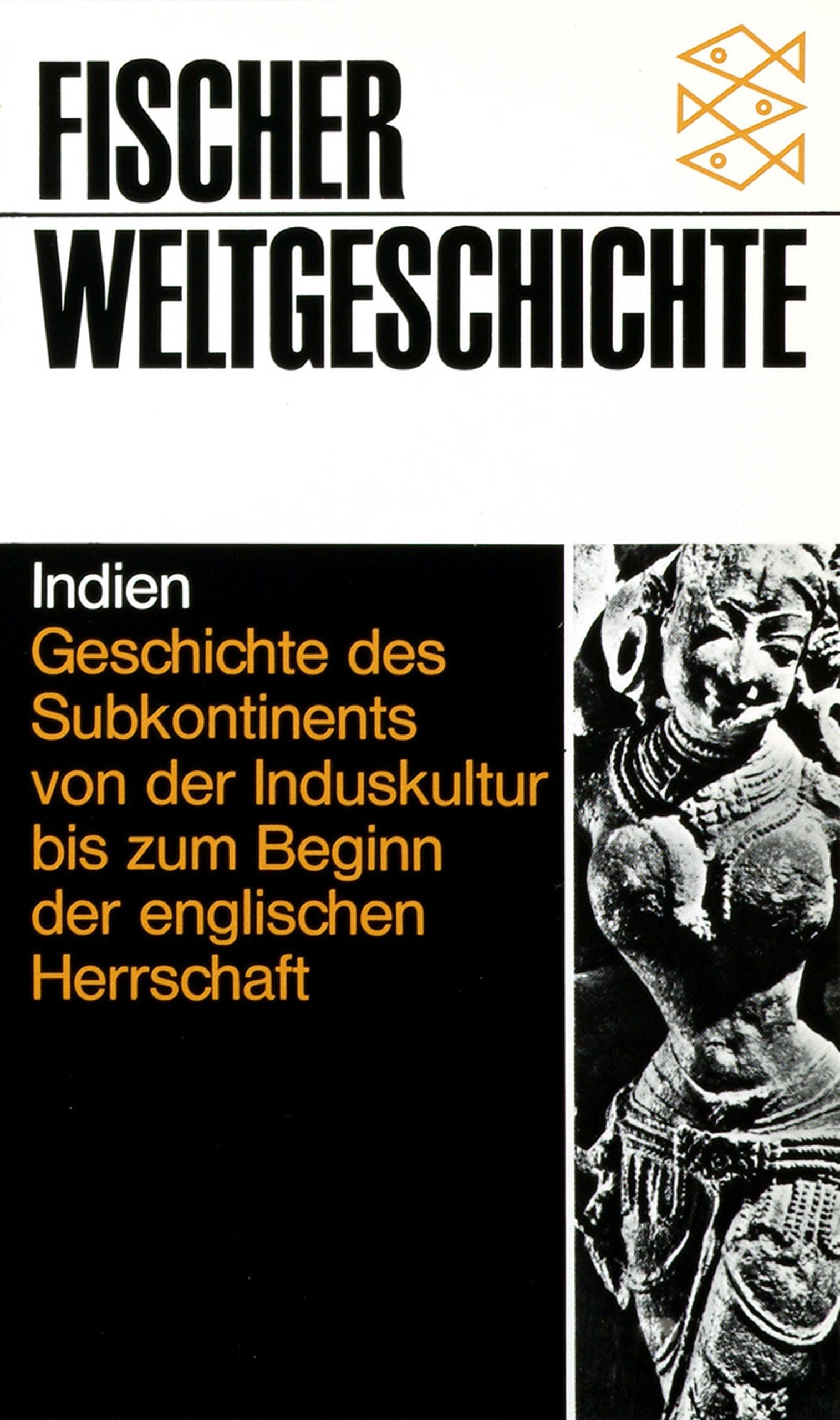 Fischer Weltgeschichte, Bd.17, Indien - Geschichte des Subkontinents von der Induskultur bis zum Beginn der englischen Herrschaft. Politics & History