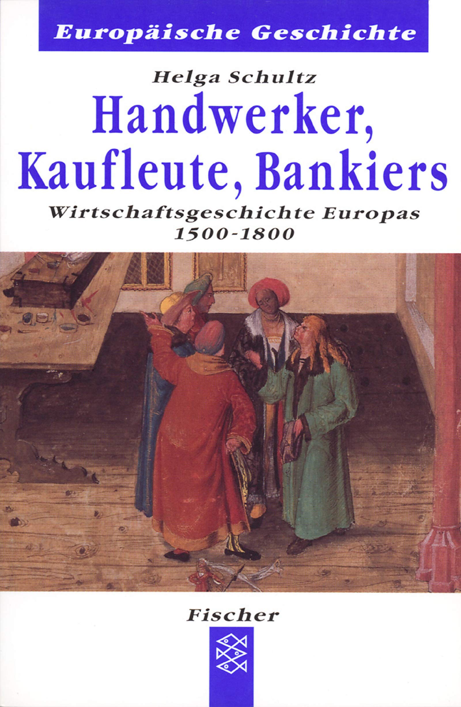 Handwerker, Kaufleute, Bankiers: Wirtschaftsgeschichte Europas 1500-1880 (Europäische Geschichte) Politics & History