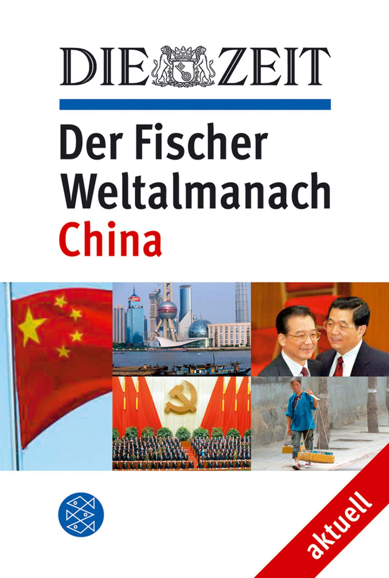 DIE ZEIT Der Fischer Weltalmanach aktuell Weltmacht China: Mit Analysen und Reportagen aus der ZEIT und Zahlen, Daten Fakten aus dem Fischer Weltalmanach (Fischer Sachbücher) General education