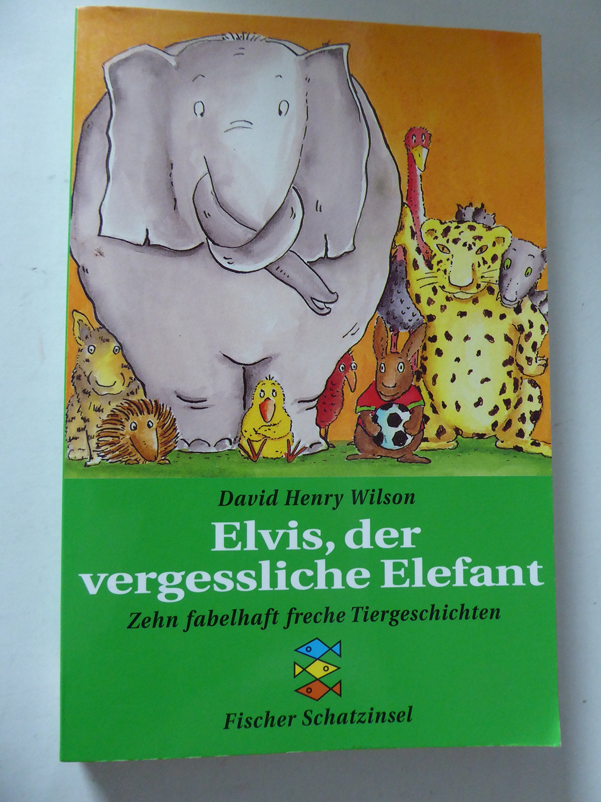 Elvis, der vergessliche Elefant: Zehn fabelhaft freche Tiergeschichten Books