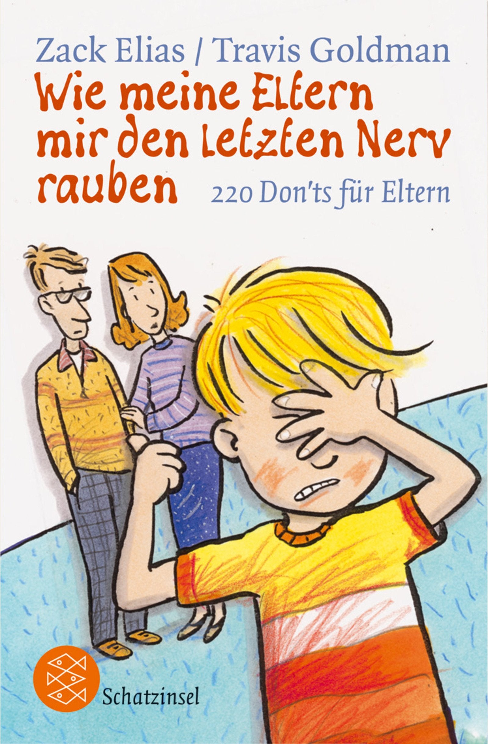 Wie meine Eltern mir den letzten Nerv rauben: 220 Don'ts für Eltern (Fischer Schatzinsel) Non-fiction